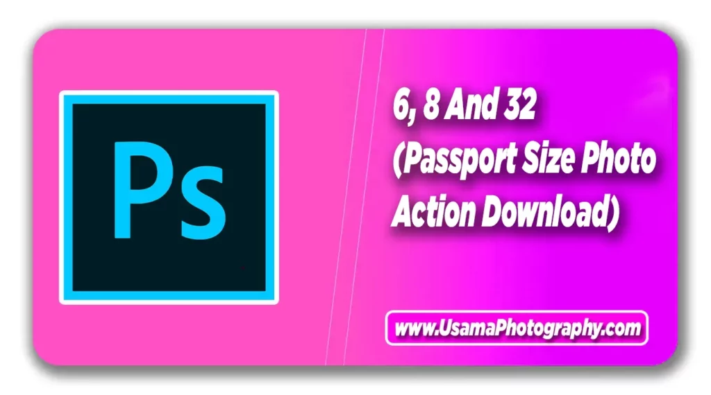 Passport Size Photo Action Download 6, 8 And 32 photo